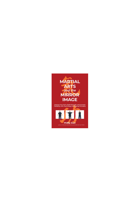 Martial Arts and the Mirror Image: Improve Your Form, Build Strength, and Increase Flexibility with Psychology and Qigong Pri