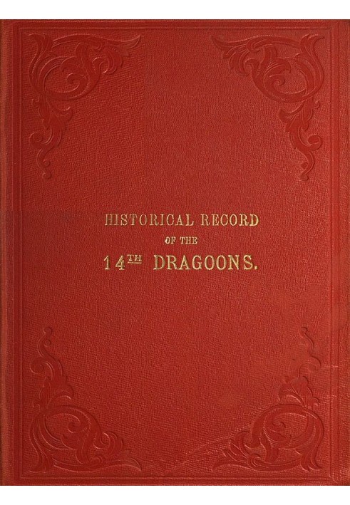 Historical Record of the Fourteenth, or the King's, Regiment of Light Dragoons Containing an Account of the Formation of the Reg