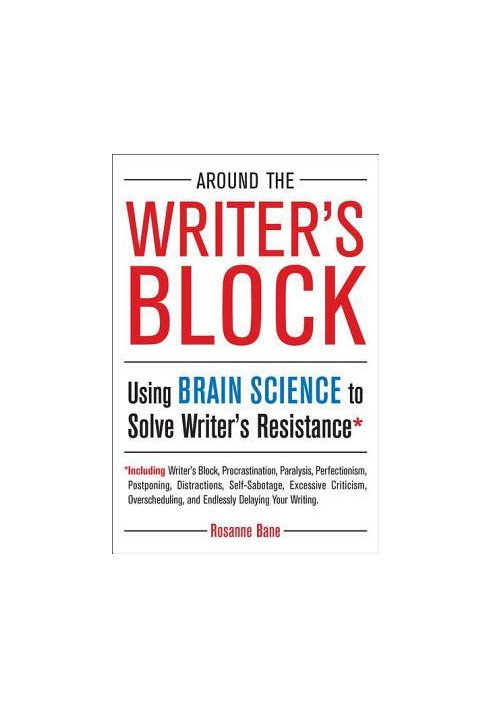 Around the Writer's Block · Using Brain Science to Solve Writer's Resistance