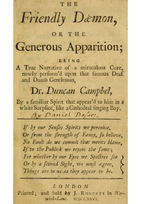 The Friendly Daemon, or the Generous Apparition Being a True Narrative of a Miraculous Cure, Newly Perform'd Upon That Famous De