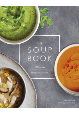 The Soup Book: 200 Recipes, Season by Season