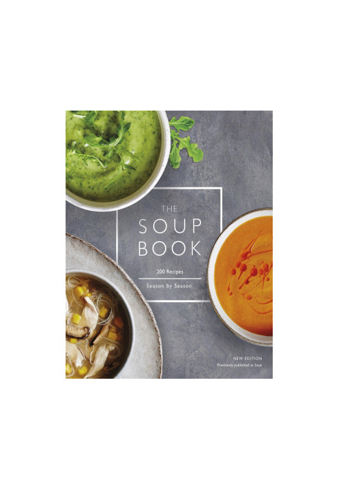 The Soup Book: 200 Recipes, Season by Season