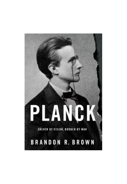 Planck: driven by vision, broken by war