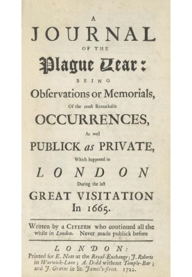 A Journal of the Plague Year Being Observations or Memorials of the Most Remarkable Occurrences, as Well Public as Private, Whic