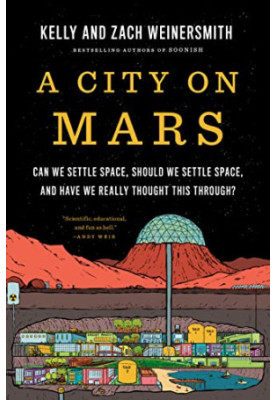 A City on Mars : Can We Settle Space, Should We Settle Space, And Have We Really Thought This Through？