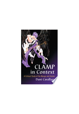 CLAMP in Context : A Critical Study of the Manga and Anime