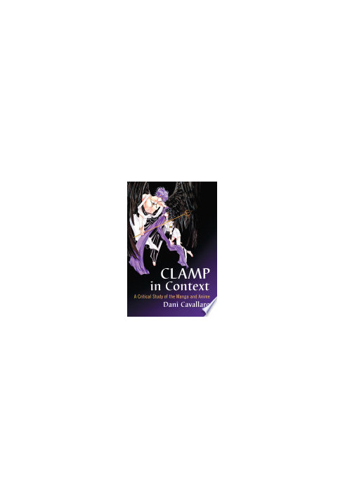 CLAMP in Context : A Critical Study of the Manga and Anime
