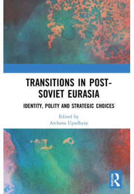Transitions in Post-Soviet Eurasia: Identity, Polity and Strategic Choices