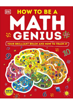 How to Be a Math Genius: Your Brilliant Brain and How to Train It