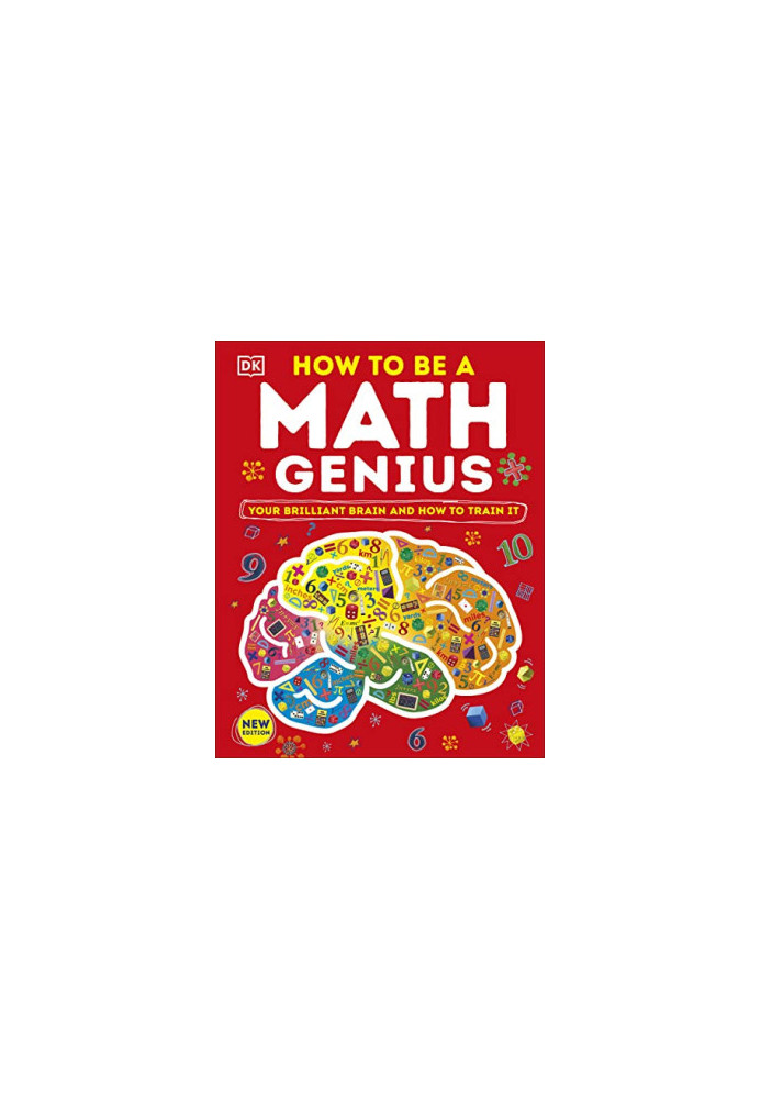 How to Be a Math Genius: Your Brilliant Brain and How to Train It