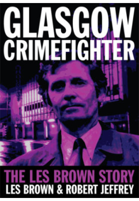 Glasgow crimefighter : the Les Brown story