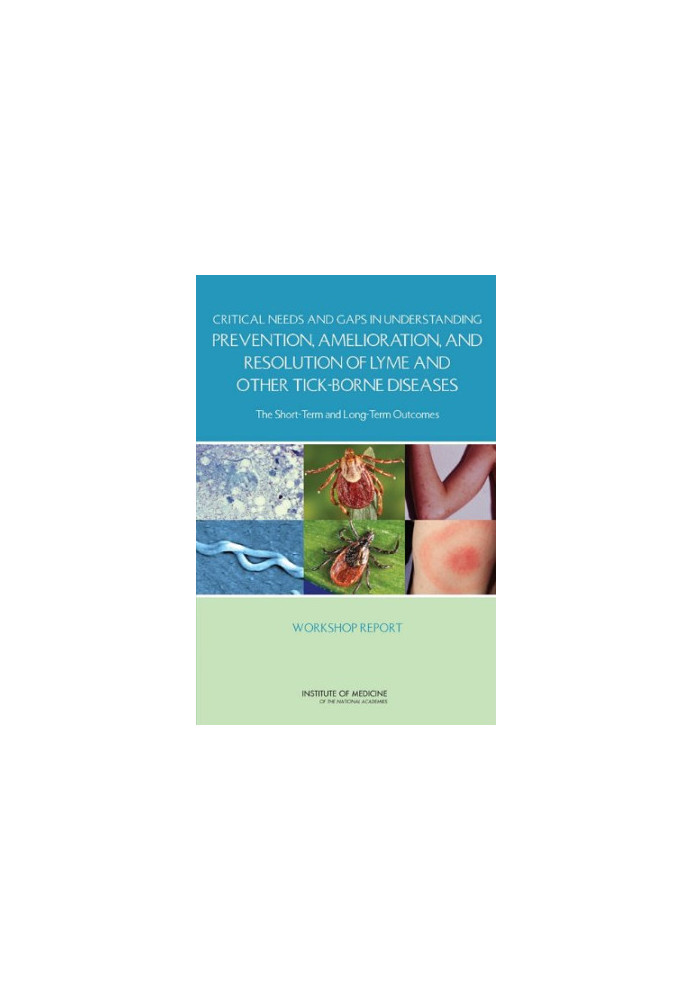 Critical Needs and Gaps in Understanding Prevention, Amelioration, and Resolution of Lyme and Other Tick-Borne Diseases: The 