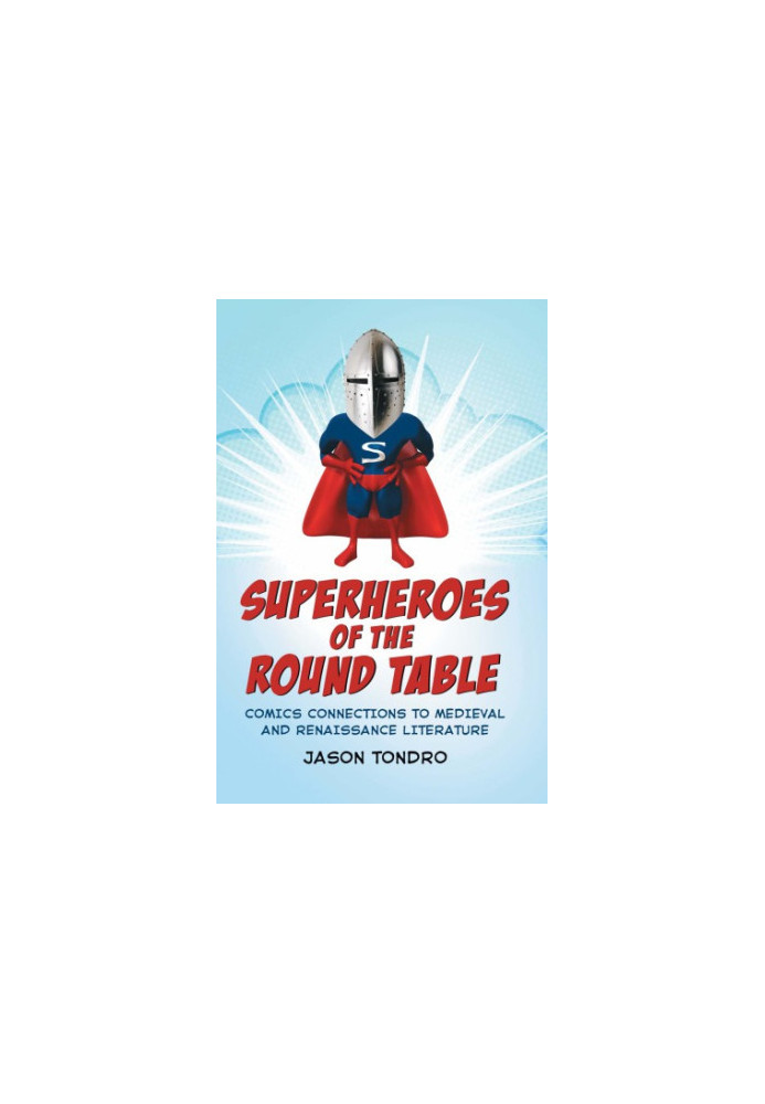 Superheroes of the round table comics connections to Medieval and Renaissance literature