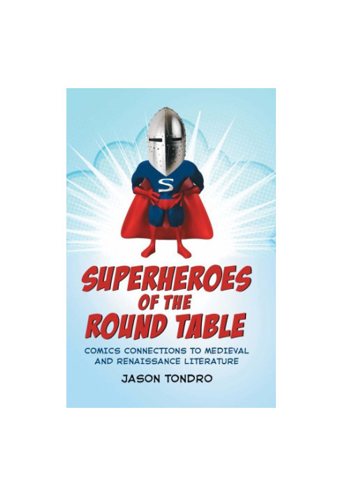 Superheroes of the round table comics connections to Medieval and Renaissance literature