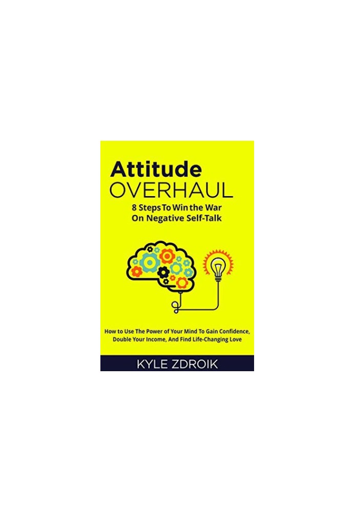 Attitude Overhaul: 8 Steps to Win the War on Negative Self-Talk