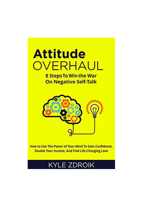 Attitude Overhaul: 8 Steps to Win the War on Negative Self-Talk