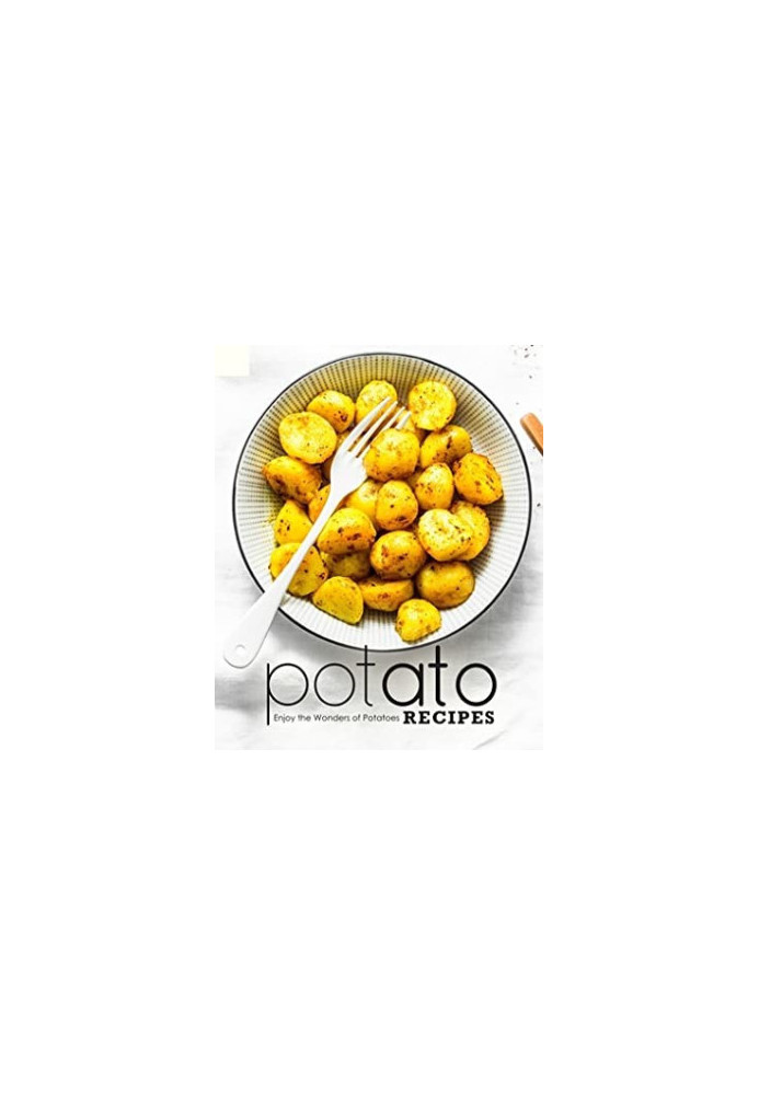 Potato Recipes: Enjoy the Wonders of Potatoes