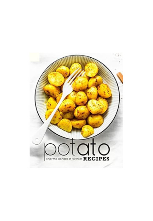 Potato Recipes: Enjoy the Wonders of Potatoes