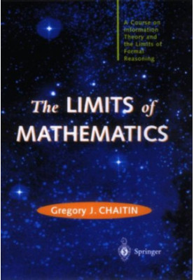 The Limits of Mathematics: A Course on Information Theory and the Limits of Formal Reasoning