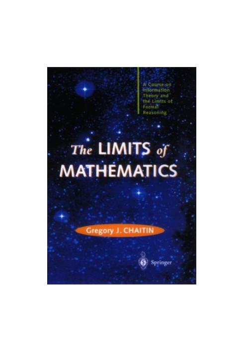 The Limits of Mathematics: A Course on Information Theory and the Limits of Formal Reasoning
