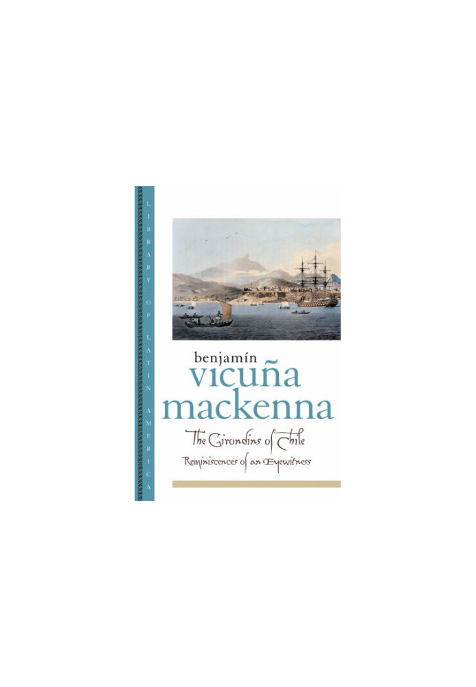 The Girondins of Chile: reminiscences of an eyewitness