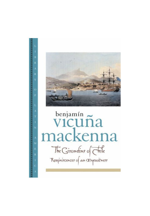 The Girondins of Chile: reminiscences of an eyewitness