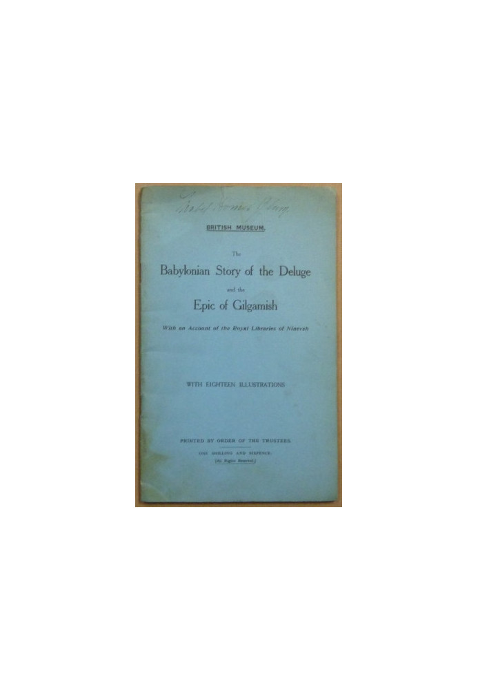 The Babylonian story of the deluge and the epic of Gilgamish, with an account of the royal libraries of Nineveh with eighteen