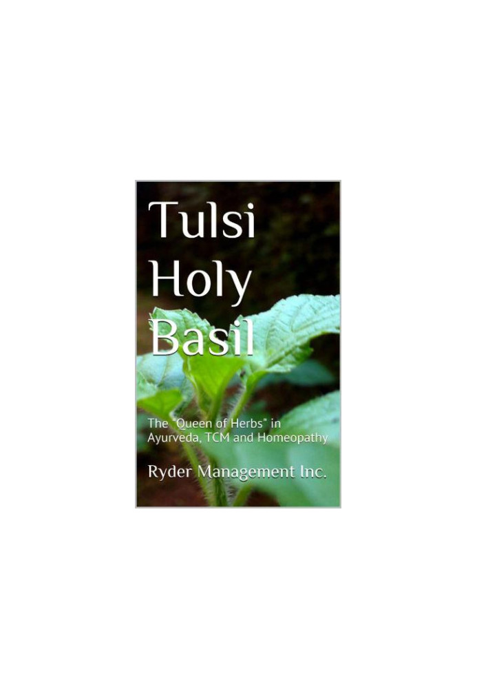 Tulsi Holy Basil: The Queen of Herbs in Ayurveda, TCM and Homeopathy