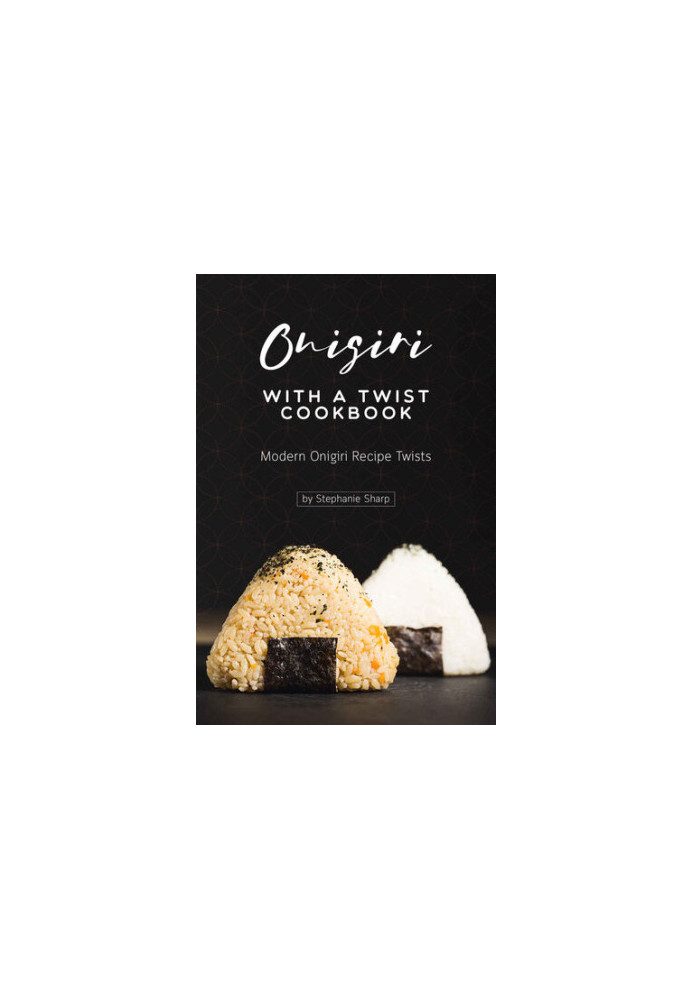 Onigiri with a Twist Cookbook: Modern Onigiri Recipe Twists