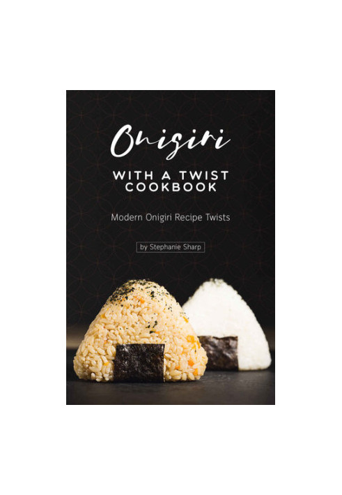 Onigiri with a Twist Cookbook: Modern Onigiri Recipe Twists