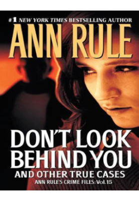 Don't Look Behind You: Ann Rule's Crime Files 15
