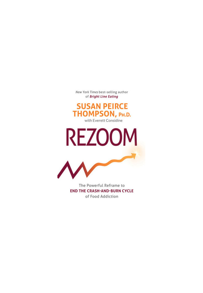 Rezoom: The Powerful Reframe to End the Crash-and-Burn Cycle of Food Addiction