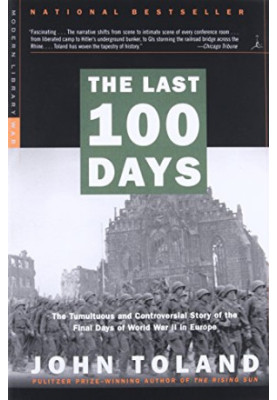 The Last 100 Days: The Tumultuous and Controversial Story of the Final Days of World War II in Europe