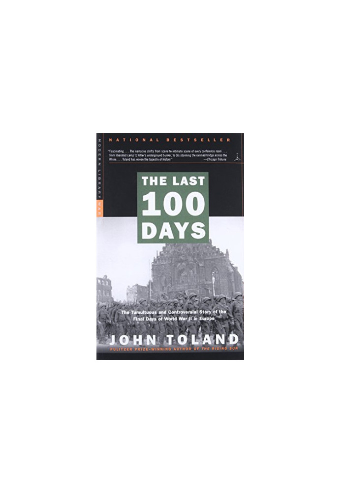 The Last 100 Days: The Tumultuous and Controversial Story of the Final Days of World War II in Europe