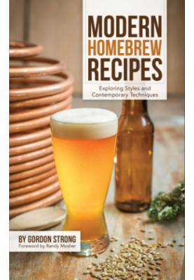 Modern homebrew recipes : exploring styles and contemporary techniques