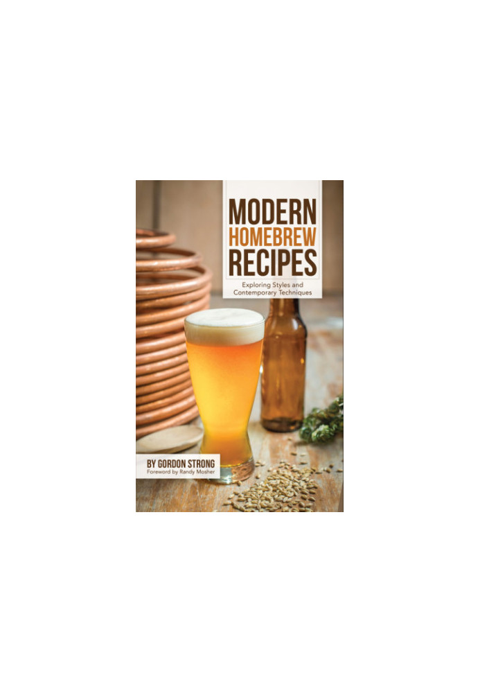 Modern homebrew recipes : exploring styles and contemporary techniques