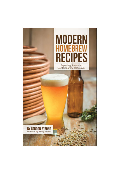 Modern homebrew recipes : exploring styles and contemporary techniques
