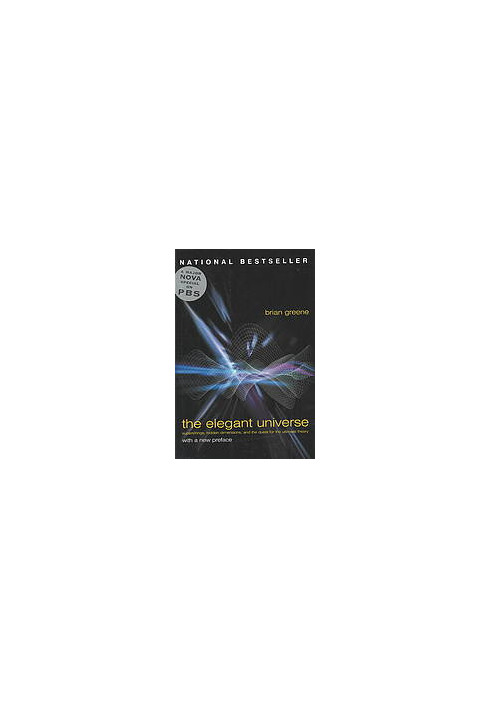 The elegant universe : superstrings, hidden dimensions, and the quest for the ultimate theory