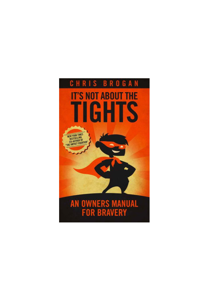 It's Not About the Tights: An Owners Manual on Bravery