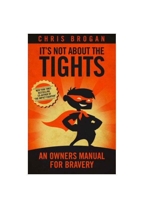 It's Not About the Tights: An Owners Manual on Bravery