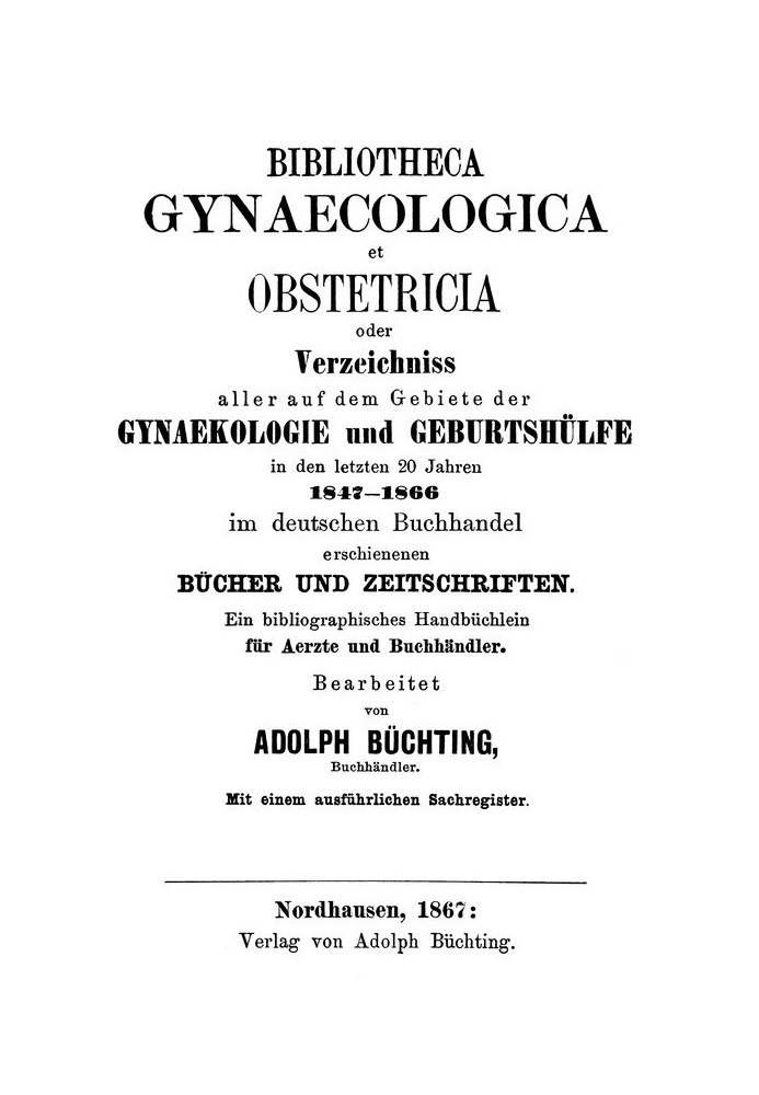 Bibliotheca Gynaecologica et Obstetricia, or, directory of all books and magazines published in the German book trade in the fie