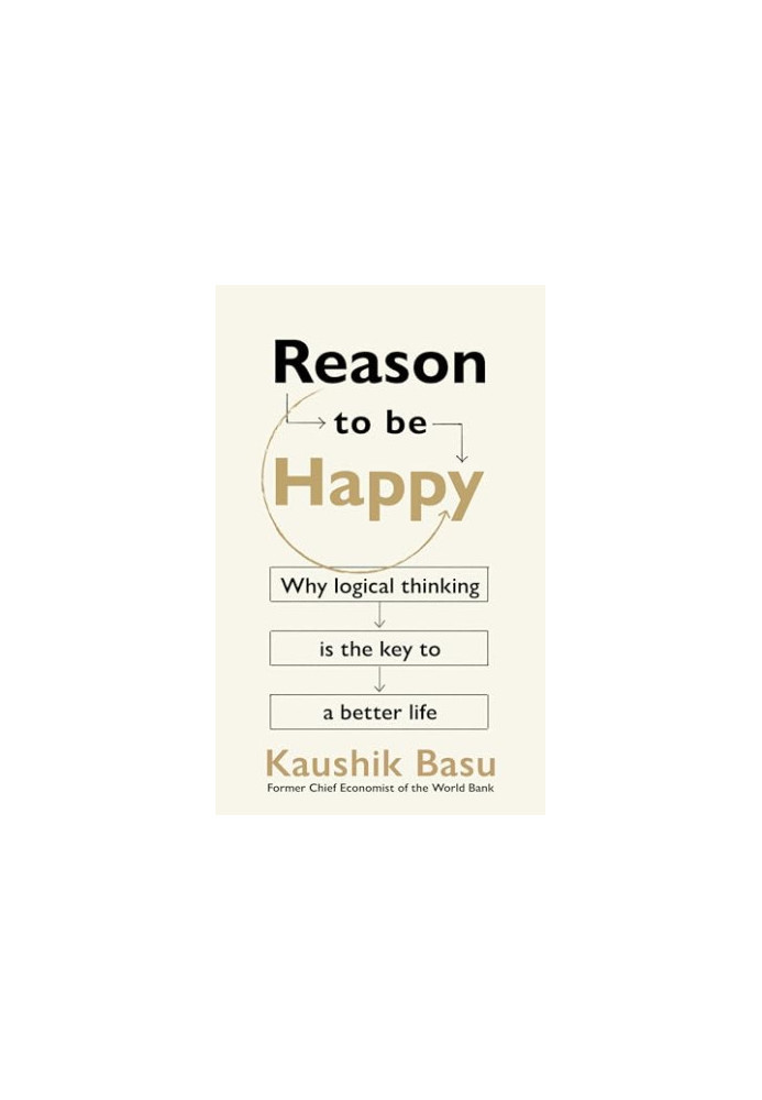 Reason to Be Happy: Why logical thinking is the key to a better life