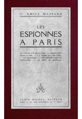 Spies in Paris the truth about Mata-Hari, Marguerite Francillard, the woman from the cemetery, the godmothers, a great Parisian 