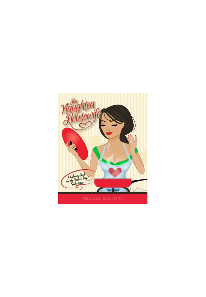 The Naughtea Housewife: A Culinary Guide for the Modern Day Seductress