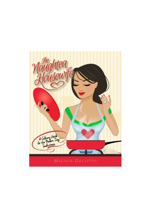The Naughtea Housewife: A Culinary Guide for the Modern Day Seductress