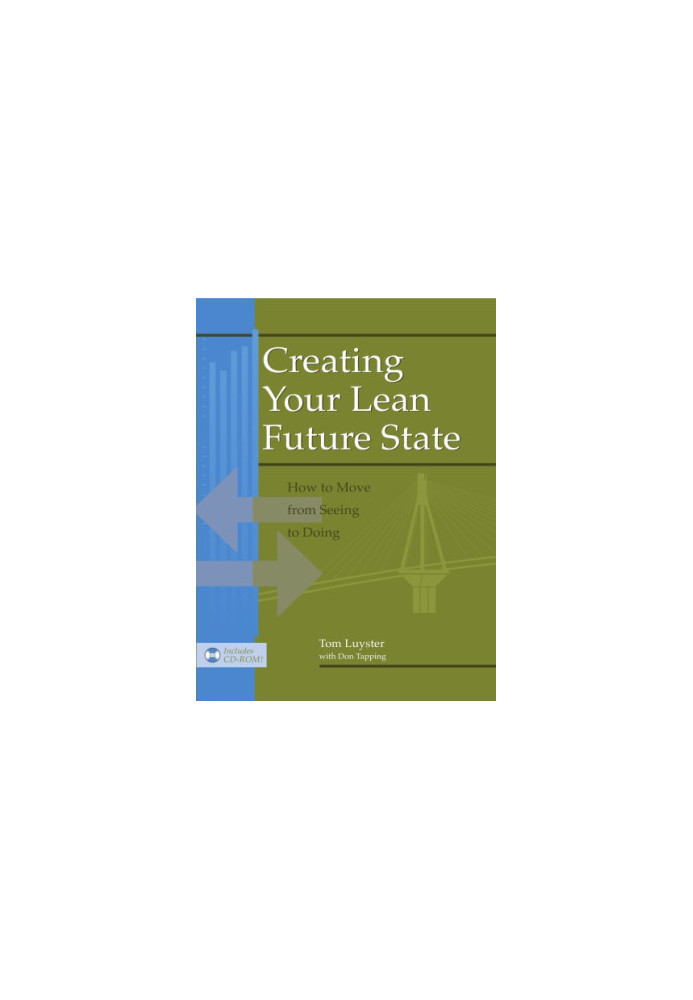 Creating Your Lean Future State : How to Move from Seeing to Doing