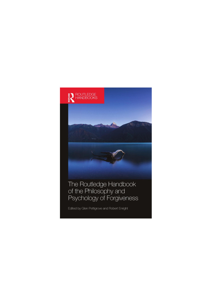 The Routledge Handbook of the Philosophy and Psychology of Forgiveness