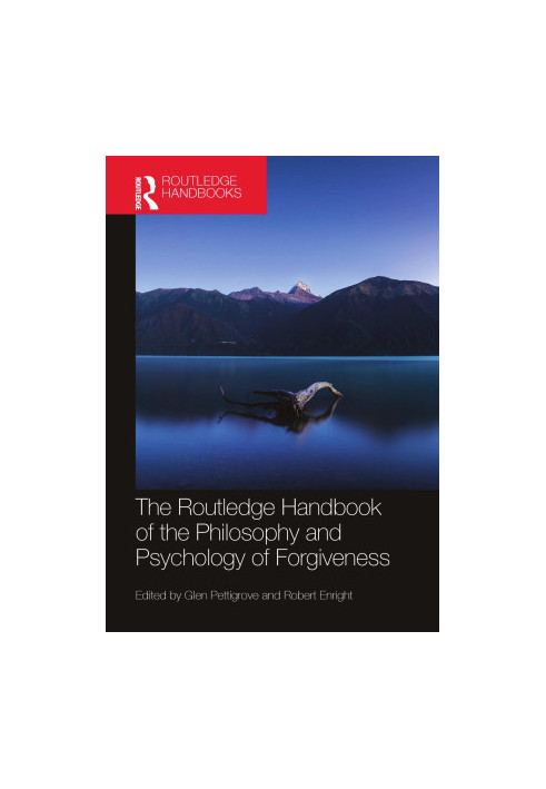 The Routledge Handbook of the Philosophy and Psychology of Forgiveness