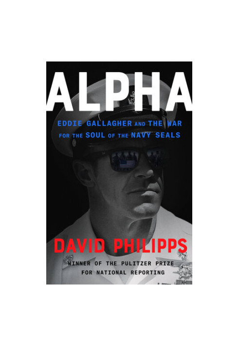 Alpha: Eddie Gallagher and the War for the Soul of the Navy SEALs