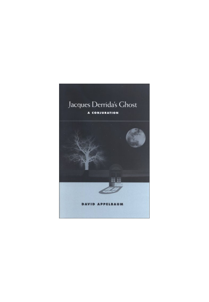 Jacques Derrida's ghost : a conjuration